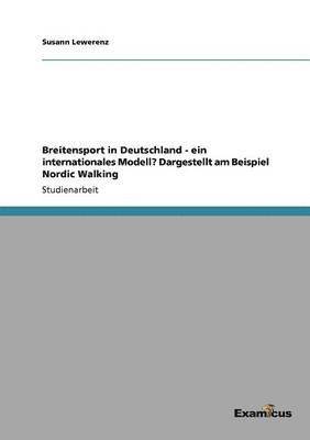 bokomslag Breitensport in Deutschland - ein internationales Modell? Dargestellt am Beispiel Nordic Walking