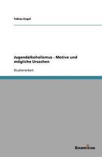 bokomslag Jugendalkoholismus - Motive und moegliche Ursachen