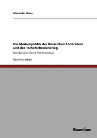 bokomslag Die Medienpolitik der Russischen Fderation und der Tschetschenienkrieg