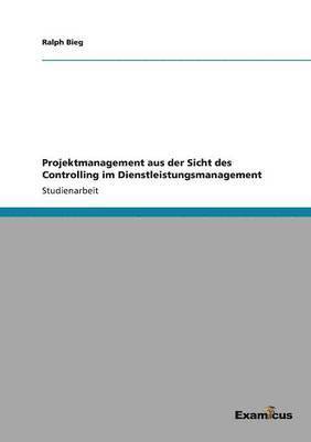 Projektmanagement aus der Sicht des Controlling im Dienstleistungsmanagement 1