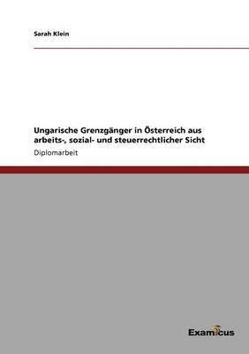 bokomslag Ungarische Grenzgnger in sterreich aus arbeits-, sozial- und steuerrechtlicher Sicht