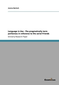 bokomslag Language in Use - The pragmatically term politeness in reference to the serial Friends