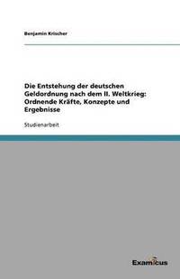 bokomslag Die Entstehung der deutschen Geldordnung nach dem II. Weltkrieg