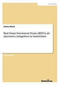 bokomslag Real Estate Investment Trusts (REITs) als alternative Anlageform in Immobilien