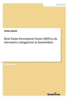 bokomslag Real Estate Investment Trusts (REITs) als alternative Anlageform in Immobilien
