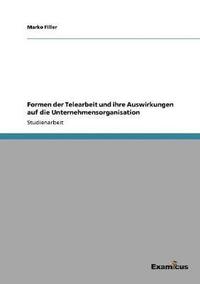 bokomslag Formen der Telearbeit und ihre Auswirkungen auf die Unternehmensorganisation