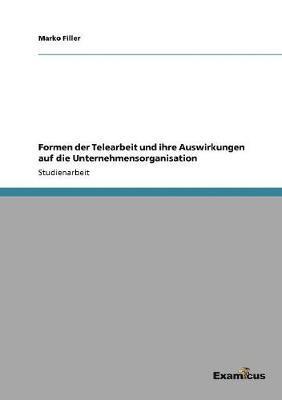 Marko Filler - Formen der Telearbeit und ihre Auswirkungen auf die Unternehmensorganisation, Häftad
