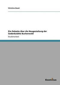 bokomslag Die Debatte ber die Neugestaltung der Gedenksttte Buchenwald