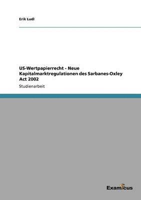 bokomslag US-Wertpapierrecht - Neue Kapitalmarktregulationen des Sarbanes-Oxley Act 2002