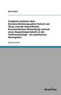 bokomslag Vergleich zwischen dem Kommunikationsquadrat (Schulz von Thun) und der Gewaltfreien Kommunikation (Rosenberg) anhand eines Gesprachsprotokolls in der Telefonseelsorge - ein qualitatives Herangehen