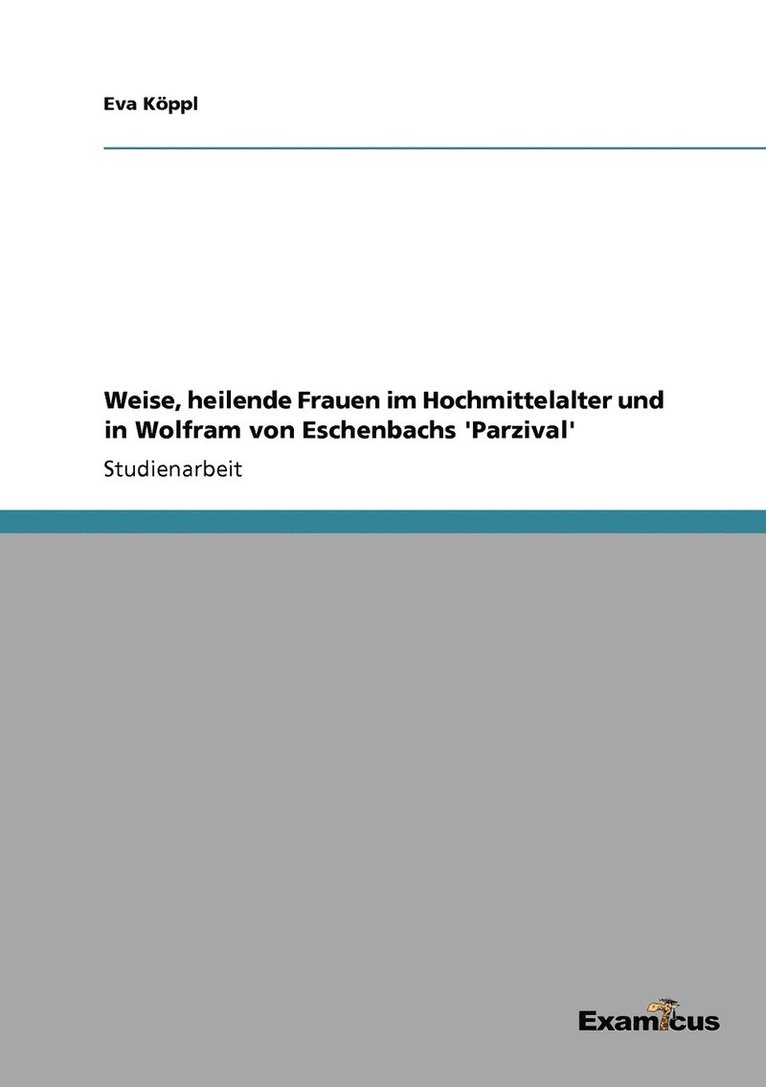 Weise, heilende Frauen im Hochmittelalter und in Wolfram von Eschenbachs 'Parzival' 1