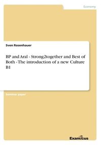 bokomslag BP and Aral - Strong2together and Best of Both - The introduction of a new Culture B1