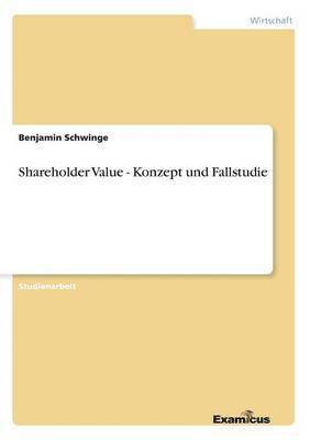 Benjamin Schwinge - Shareholder Value - Konzept und Fallstudie, Häftad