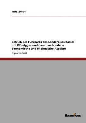 Betrieb des Fuhrparks des Landkreises Kassel mit Flssiggas und damit verbundene konomische und kologische Aspekte 1