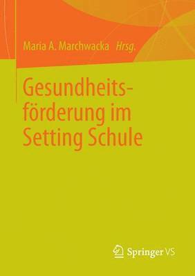Maria A. Marchwacka - Gesundheitsförderung im Setting Schule, Häftad