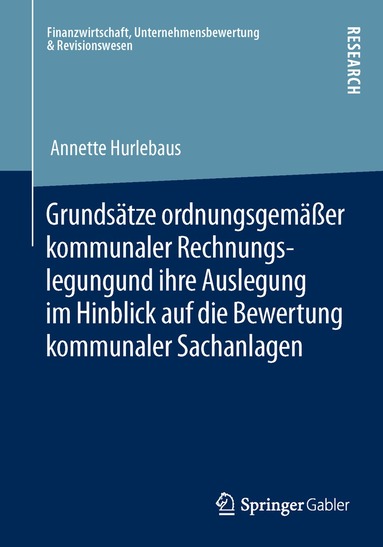 Annette Hurlebaus - Grundsätze ordnungsgemäßer kommunaler Rechnungslegung und ihre Auslegung im Hinblick auf die Bewertung kommunaler Sachanlagen, Häftad