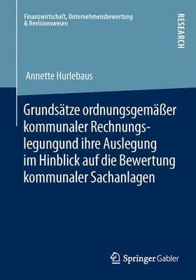 bokomslag Grundsätze ordnungsgemäßer kommunaler Rechnungslegung und ihre Auslegung im Hinblick auf die Bewertung kommunaler Sachanlagen
