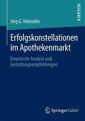Jörg G. Heinsohn, Jorg G. Heinsohn - Erfolgskonstellationen im Apothekenmarkt, Häftad
