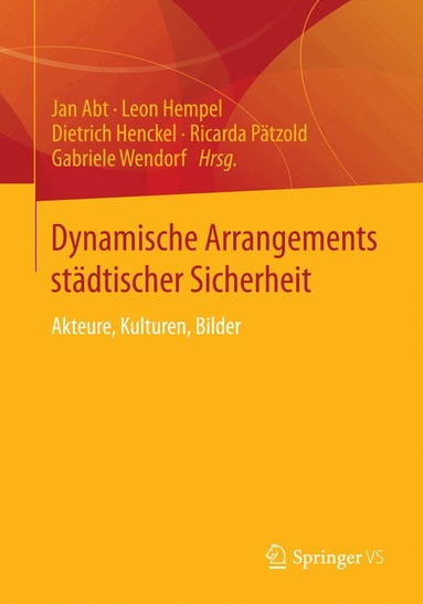Jan Abt, Leon Hempel, Dietrich Henckel, Ricarda Pätzold, Gabriele Wendorf - Dynamische Arrangements städtischer Sicherheit, Häftad