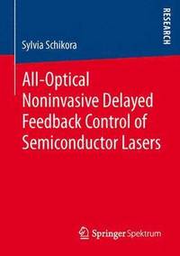 bokomslag All-Optical Noninvasive Delayed Feedback Control of Semiconductor Lasers