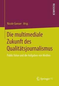 bokomslag Die multimediale Zukunft des Qualittsjournalismus