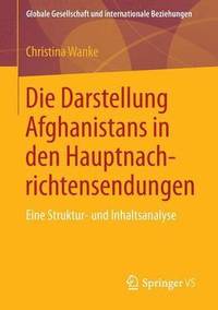 bokomslag Die Darstellung Afghanistans in den Hauptnachrichtensendungen