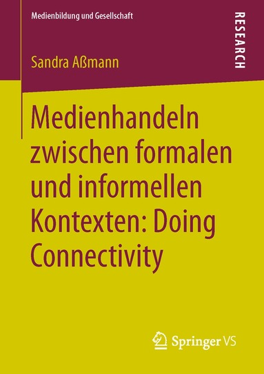 Sandra Aßmann - Medienhandeln zwischen formalen und informellen Kontexten: Doing Connectivity, Häftad