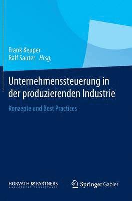 Frank Keuper, Ralf Sauter - Unternehmenssteuerung in der produzierenden Industrie, Inbunden