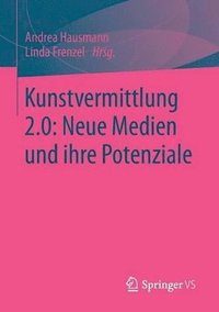 bokomslag Kunstvermittlung 2.0: Neue Medien und ihre Potenziale