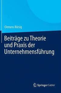 bokomslag Beitrge zu Theorie und Praxis der Unternehmensfhrung