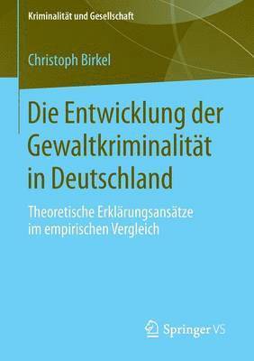 Christoph Birkel - Die Entwicklung der Gewaltkriminalität in Deutschland, Häftad