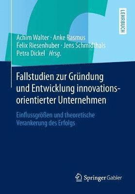 Achim Walter, Anke Rasmus, Felix Riesenhuber, Jens Schmidthals, Petra Dickel - Fallstudien zur Gründung und Entwicklung innovationsorientierter Unternehmen, Häftad