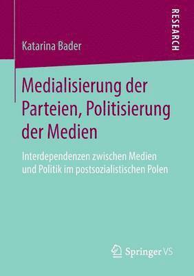 bokomslag Medialisierung der Parteien, Politisierung der Medien