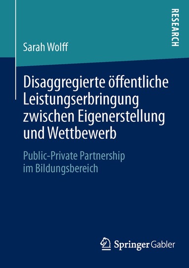 Sarah Wolff - Disaggregierte öffentliche Leistungserbringung zwischen Eigenerstellung und Wettbewerb, Häftad