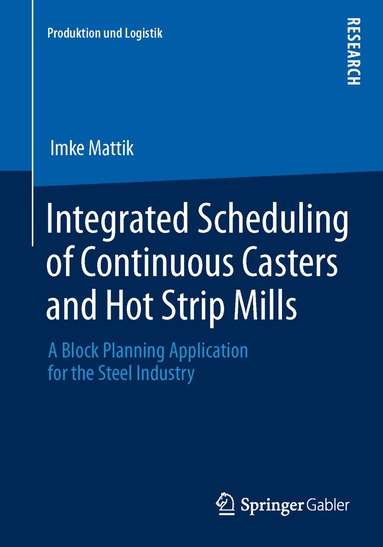 Imke Mattik - Integrated Scheduling of Continuous Casters and Hot Strip Mills, Häftad