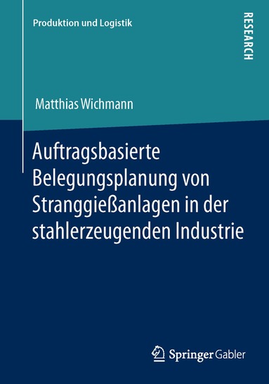 Matthias Wichmann - Auftragsbasierte Belegungsplanung von Stranggießanlagen in der stahlerzeugenden Industrie, Häftad