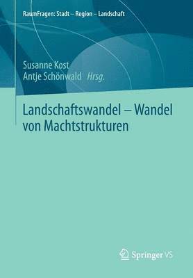 Susanne Kost, Antje Schönwald - Landschaftswandel - Wandel von Machtstrukturen, Häftad