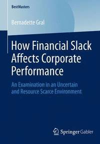 bokomslag How Financial Slack Affects Corporate Performance