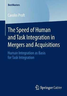 Carolin Proft - Speed of Human and Task Integration in Mergers and Acquisitions, Häftad