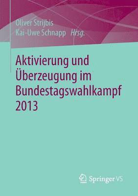 Oliver Strijbis, Kai-Uwe Schnapp - Aktivierung und Überzeugung im Bundestagswahlkampf 2013, Häftad
