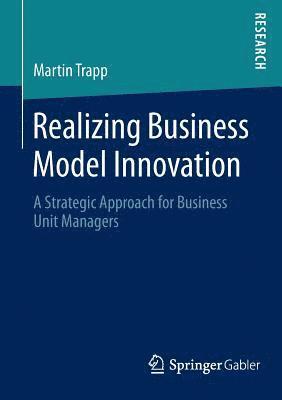 Realizing Business Model Innovation 1