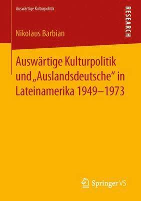 bokomslag Auswrtige Kulturpolitik und Auslandsdeutsche in Lateinamerika 1949-1973