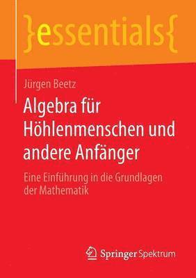 Algebra fr Hhlenmenschen und andere Anfnger 1