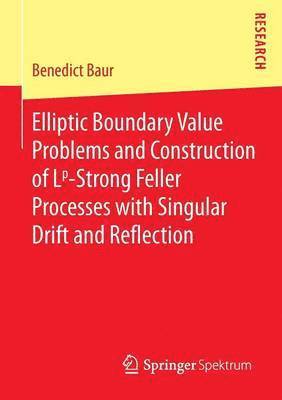 bokomslag Elliptic Boundary Value Problems and Construction of Lp-Strong Feller Processes with Singular Drift and Reflection