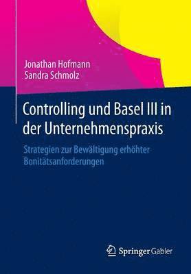 bokomslag Controlling Und Basel III in Der Unternehmenspraxis: Strategien Zur Bewältigung Erhöhter Bonitätsanforderungen