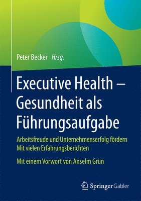 Peter Becker - Executive Health - Gesundheit als Führungsaufgabe, Inbunden