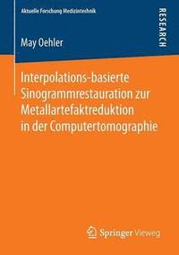 bokomslag Interpolations-basierte Sinogrammrestauration zur Metallartefaktreduktion in der Computertomographie