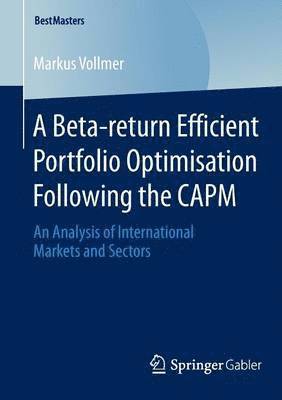 bokomslag A Beta-return Efficient Portfolio Optimisation Following the CAPM