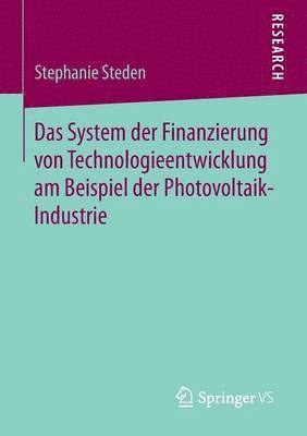 Stephanie Steden - Das System der Finanzierung von Technologieentwicklung am Beispiel der Photovoltaik-Industrie, Häftad