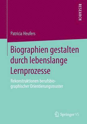 bokomslag Biographien gestalten durch lebenslange Lernprozesse